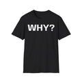 "Why?" Tee | T-Shirt