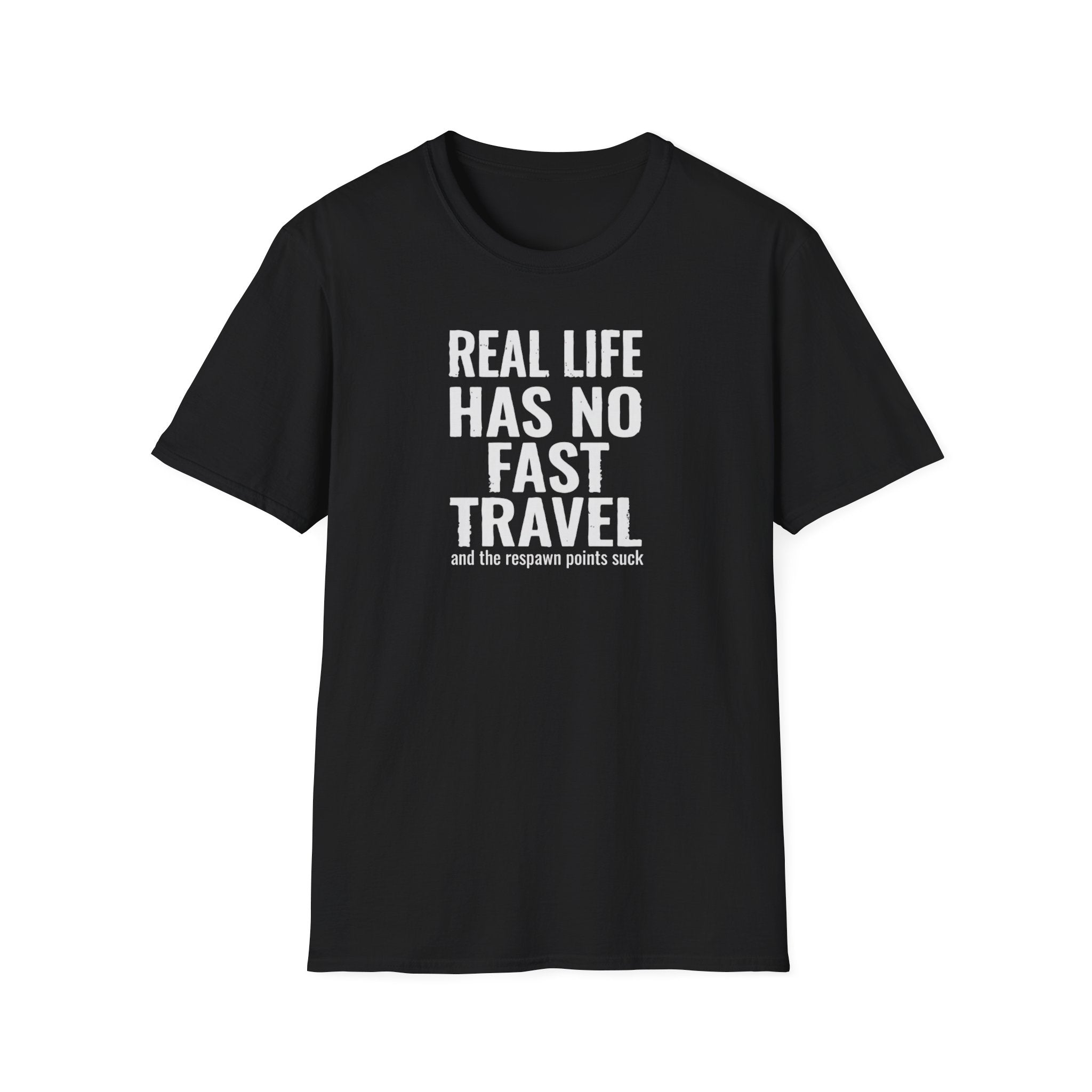 Real Life Has No Fast Travel T-Shirt — Gamer Funny Quote Tee