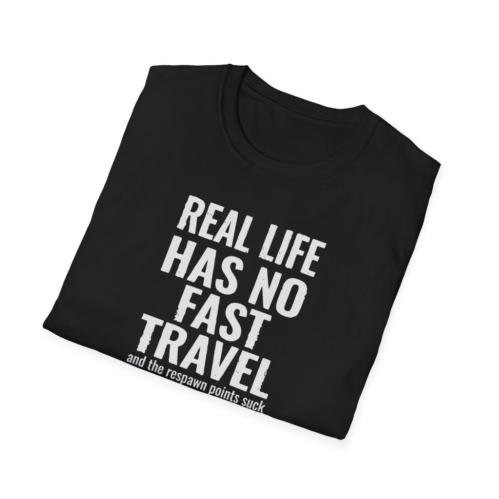 Real Life Has No Fast Travel T-Shirt — Gamer Funny Quote Tee
